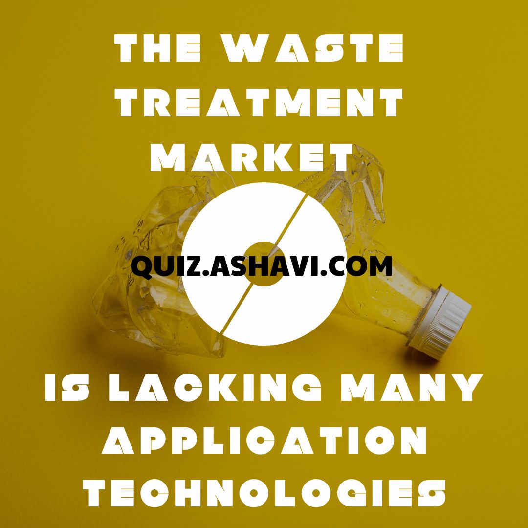 The waste treatment market is lacking many application technologies